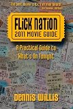 Flick Nation: 2011 Movie Guide: A Practical Guide to Whats On Tonight