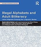 Illegal alphabets and adult biliteracy : Latino migrants crossing the linguistic border