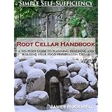 Root Cellar Handbook: A No-Fluff Guide To Planning, Designing And Building Your Food Preservation Cellar