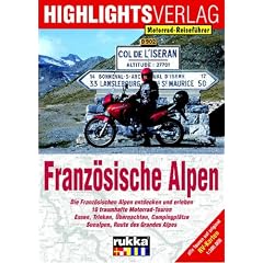 Lust auf . . ., Franz�sische Alpen: Motorradtouren zu den h�chsten Gipfeln der Alpen