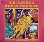 You Can Be a Woman Engineer