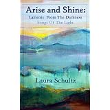 Arise and Shine: Laments From The Darkness, Songs Of The Light ~ Laura Schultz