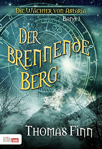 Der brennende Berg: Die Wächter von Astaria 3 (German Edition)