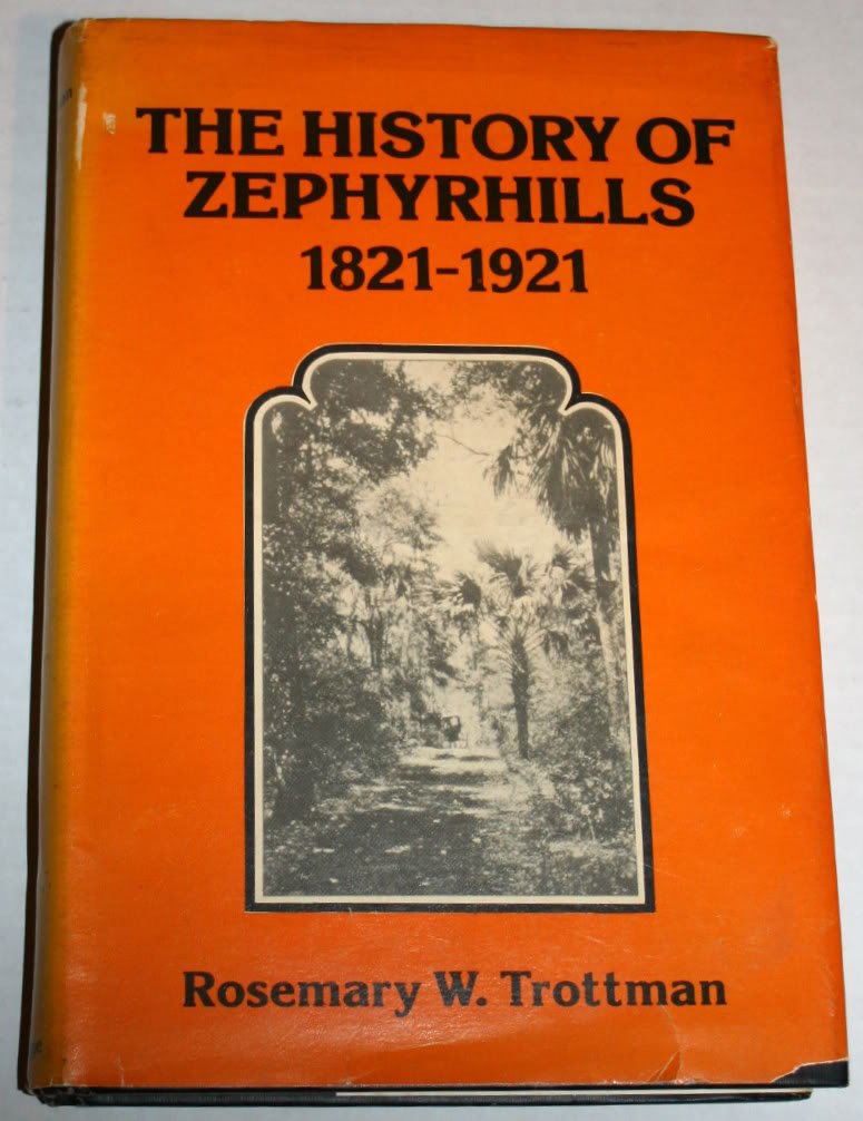 The history of Zephyrhills, 1821-1921: Rosemary W Trottman ...