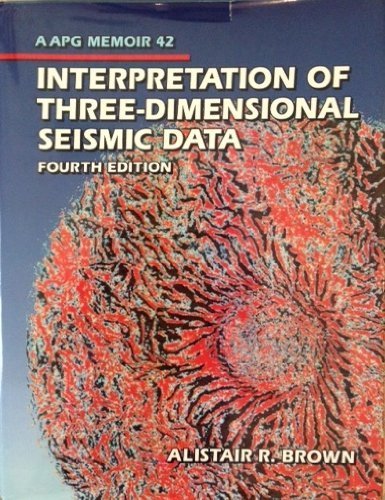 Interpretation of Three-Dimensional Seismic Data (Memoir Series Vol 42) 4th edition by Brown, Alistair R., Brown, A. R. (1996) Hardcover