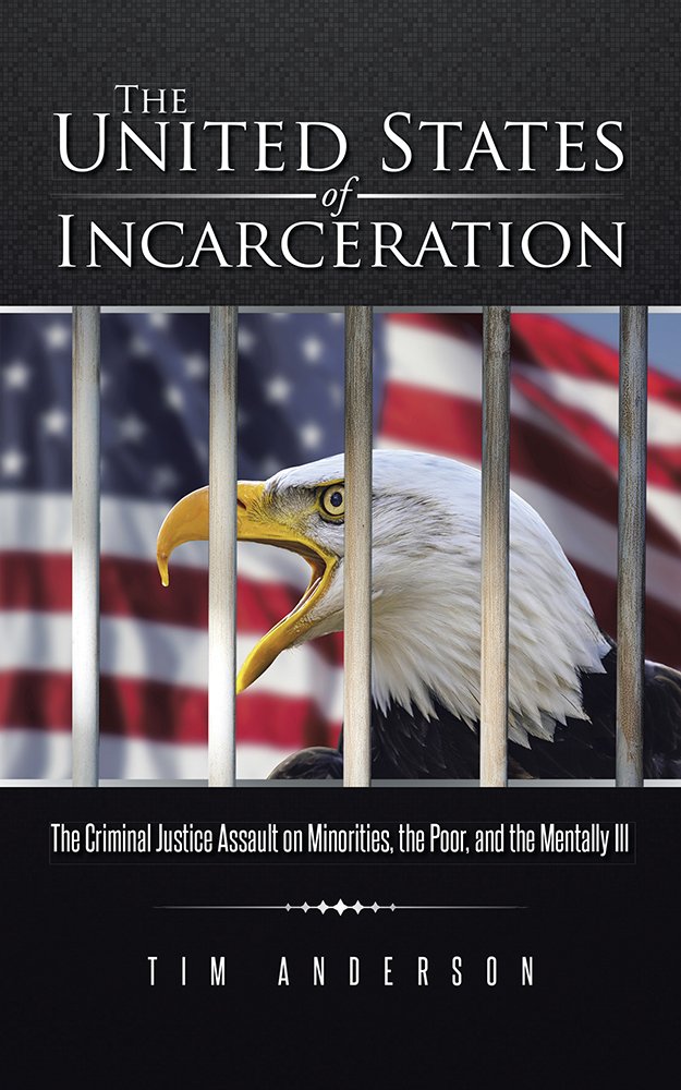 The United States of Incarceration: The Criminal Justice Assault ...