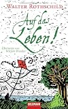 Auf das Leben!: &Uuml;bersetzt von Mirjam Pressler - Walter Rothschild