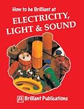 How to be Brilliant at Electricity, Light & Sound (Brilliant how to ...)