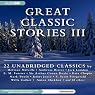Great Classic Stories III: 22 Unabridged Classics