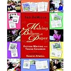 Making Believe on Paper: Fiction Writing with Young Children by  Ted DeMille