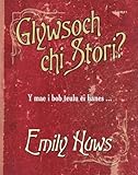 Glywsoch chi stori?