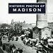 Historic Photos of Madison (Historic Photos.)