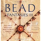 Bead Fantasies III: Still More Beautiful, Easy-to-Make Jewelry ~ Takako Samejima