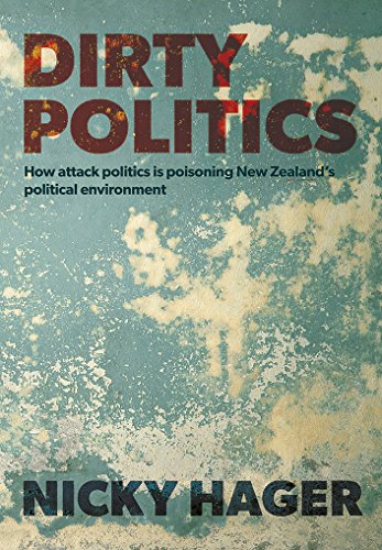 Dirty Politics: How attack politics is poisoning New Zealand's political environment