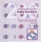 200 stitch patterns for baby blankets : knitted and crocheted designs, blocks and trims for cot covers and shawls