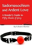 Sadomasochism and Ardent Love: A Reader’s Guide to Fifty Shades of Grey