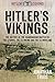 Hitler's Vikings: The History of the Scandinavian Waffen-SS: The Legions, the SS-Wiking and the SS-Nordland (Hitler's Legions)