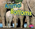 Let's Look at Animal Bottoms (Pebble Plus)