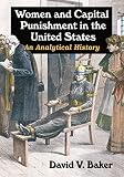 Women and capital punishment in the United States : an analytical history
