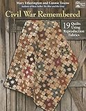 Civil War Remembered: 19 Quilts Using Reproduction Fabrics