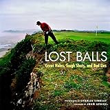 Lost Balls: Great Holes, Tough Shots, and Bad Lies