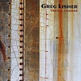Greg Lisher - Trains Change