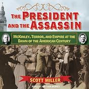 The President and the Assassin: McKinley, Terror, and Empire at the Dawn of the American Century | [Scott Miller]