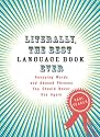 Literally, the Best Language Book Ever: Annoying Words and Abused Phrases You Should Never Use Again