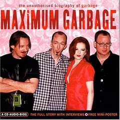 Maximum Garbage the Unauthorised Biography by  Garbage 