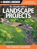 Black & Decker The Complete Guide to Landscape Projects: *Natural Landscape Design * Eco-friendly Water Features * Hardscaping * Landscape Plantings (Black & Decker Complete Guide)