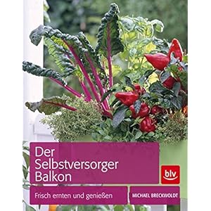 Der Selbstversorger Balkon: Frisch ernten und genießen