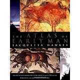 the atlas of early man the rise of man across the globe from 35000 bc to ad 500 with over 1000 maps and