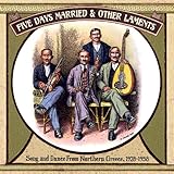 Five Days Married & Other Laments: Song and Dance from Northern Greece 1928-1958