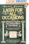 Latin for All Occasions: Lingua Latina Occasionibus Omnibus (English and Latin Edition)
