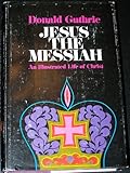 Jesus the Messiah : an illustrated life of Christ