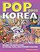 Pop Goes Korea: Behind the Revolution in Movies, Music, and Internet Culture