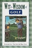 Wit and Wisdom of Golf: Insightful Truths and Bad Lies
