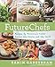 FutureChefs: Recipes by Tomorrow's Cooks Across the Nation and the World: A Cookbook