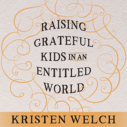 Download Raising Grateful Kids in an Entitled World: How One Family Learned That Saying No Can Lead to Life's Biggest Yes Download Raising Grateful Kids in an Entitled World: How One Family Learned That Saying No Can Lead to Life's Biggest Yes