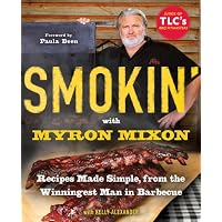 Smokin' with Myron Mixon: Recipes Made Simple, from the Winningest Man in Barbecue