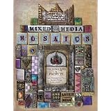 Mixed-Media Mosaics: Techniques and Projects Using Polymer Clay Tiles, Beads & Other Embellishments ~ Laurie Mika