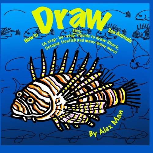 How to Draw Sea Animals. (How to Draw.A Step By Step Guide.) (Volume 1)