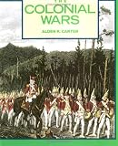 The Colonial Wars: Clashes in the Wilderness (First Book)