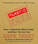 Plastic-Free: How I Kicked the Plastic Habit and How You Can Too