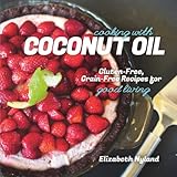 cooking with coconut oil gluten free grain free recipes for good living