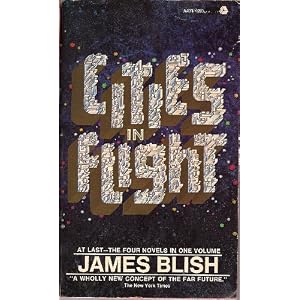 Cities in Flight: They Shall Have Stars; A Life for the Stars; Earthman Come Home; The Triumph of... by James Blish and Richard D. Mullen