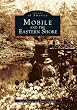 Mobile and the Eastern Shore (AL) (Images of America) (Images of America (Arcadia Publishing))