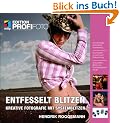 Entfesselt blitzen - Edition ProfiFoto: Kreative Fotografie mit Systemblitzen