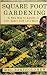 Square Foot Gardening: A New Way to Garden in Less Space with Less Work Square Foot Gardening: A New Way to Garden in Less Space with Less Work