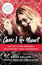 Can I Go Now?: The Life of Sue Mengers, Hollywood's First Superagent